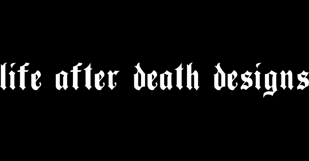 Life After Death Designs